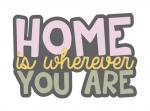 Home Is Wherever You Are Title