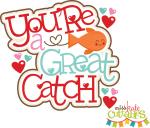 You're a Great Catch