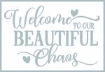 Home Signs Collection: Welcome to our Beautiful Chaos