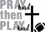 Tailgate Collection:  Pray Hard Play Hard