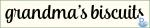 Grandma's Biscuits Click HERE for SVG