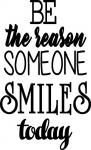 Be the Reason Someone Smiles Today
