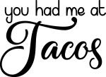 You Had me at Tacos