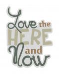 Love the Here and Now