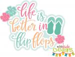 Life is Better in Flip Flops Title