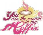 You are the Cream in my Coffee