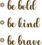 Be Bold, Be Kind, Be Brave