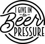 I Give In To Beer Pressure