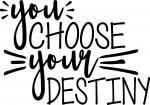 You Choose Your Destiny
