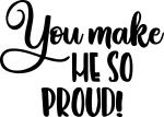 You make me so proud