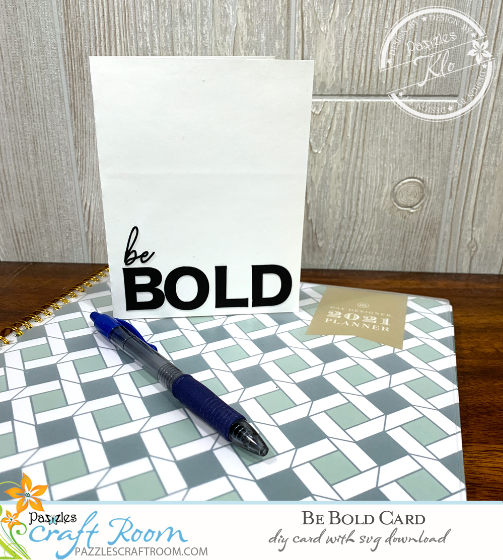 Pazzles DIY be BOLD card with instant SVG download. Instant SVG download compatible with all major electronic cutters including Pazzles Inspiration, Cricut, and Silhouette Cameo. Design by Klo Oxford. 