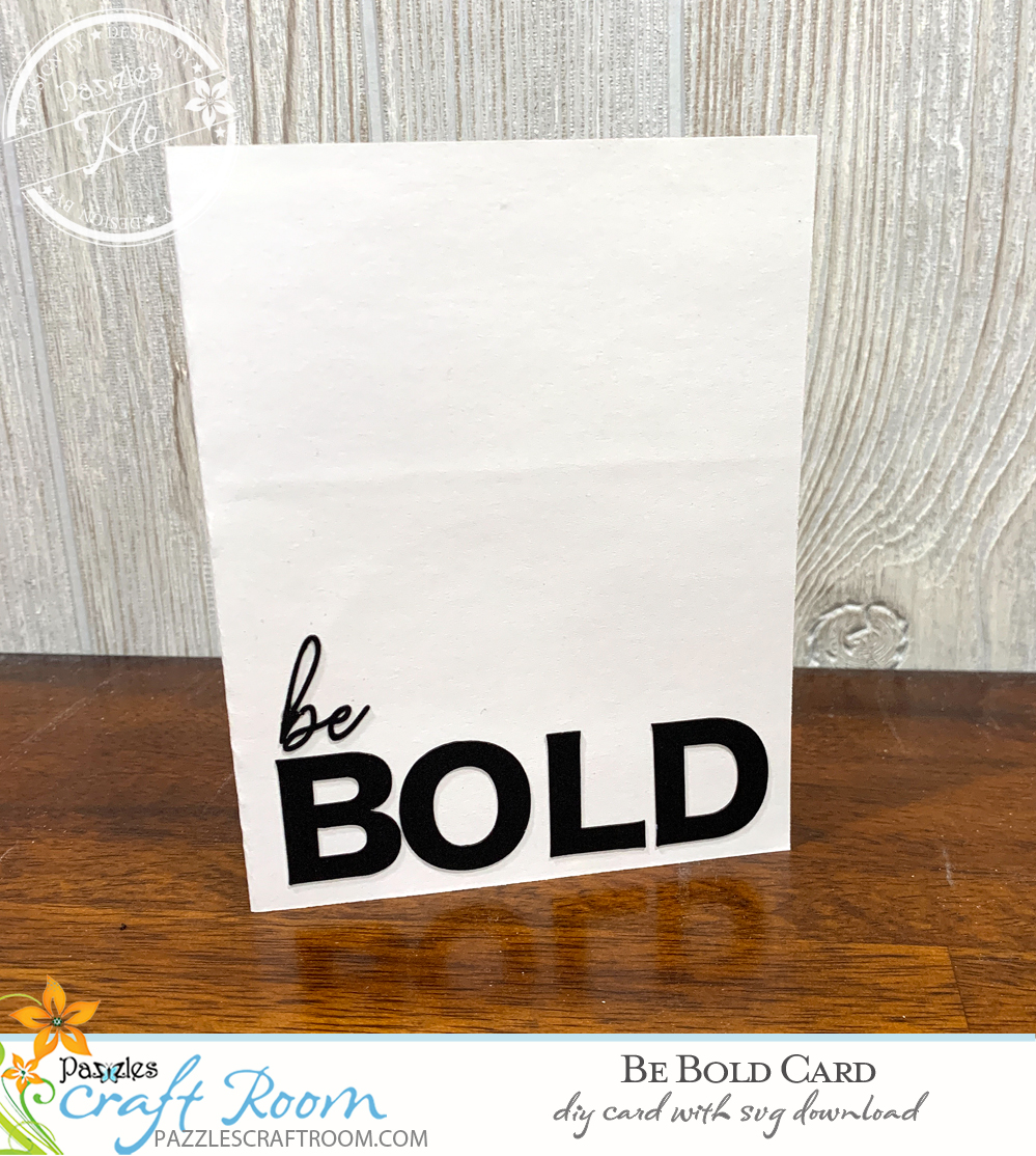 Pazzles DIY be BOLD card with instant SVG download. Instant SVG download compatible with all major electronic cutters including Pazzles Inspiration, Cricut, and Silhouette Cameo. Design by Klo Oxford. 