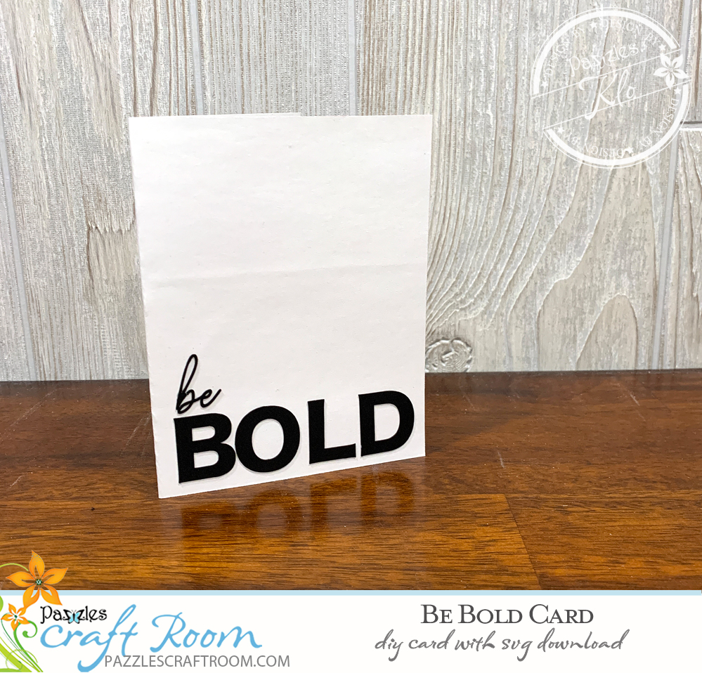 Pazzles DIY be BOLD card with instant SVG download. Instant SVG download compatible with all major electronic cutters including Pazzles Inspiration, Cricut, and Silhouette Cameo. Design by Klo Oxford. 