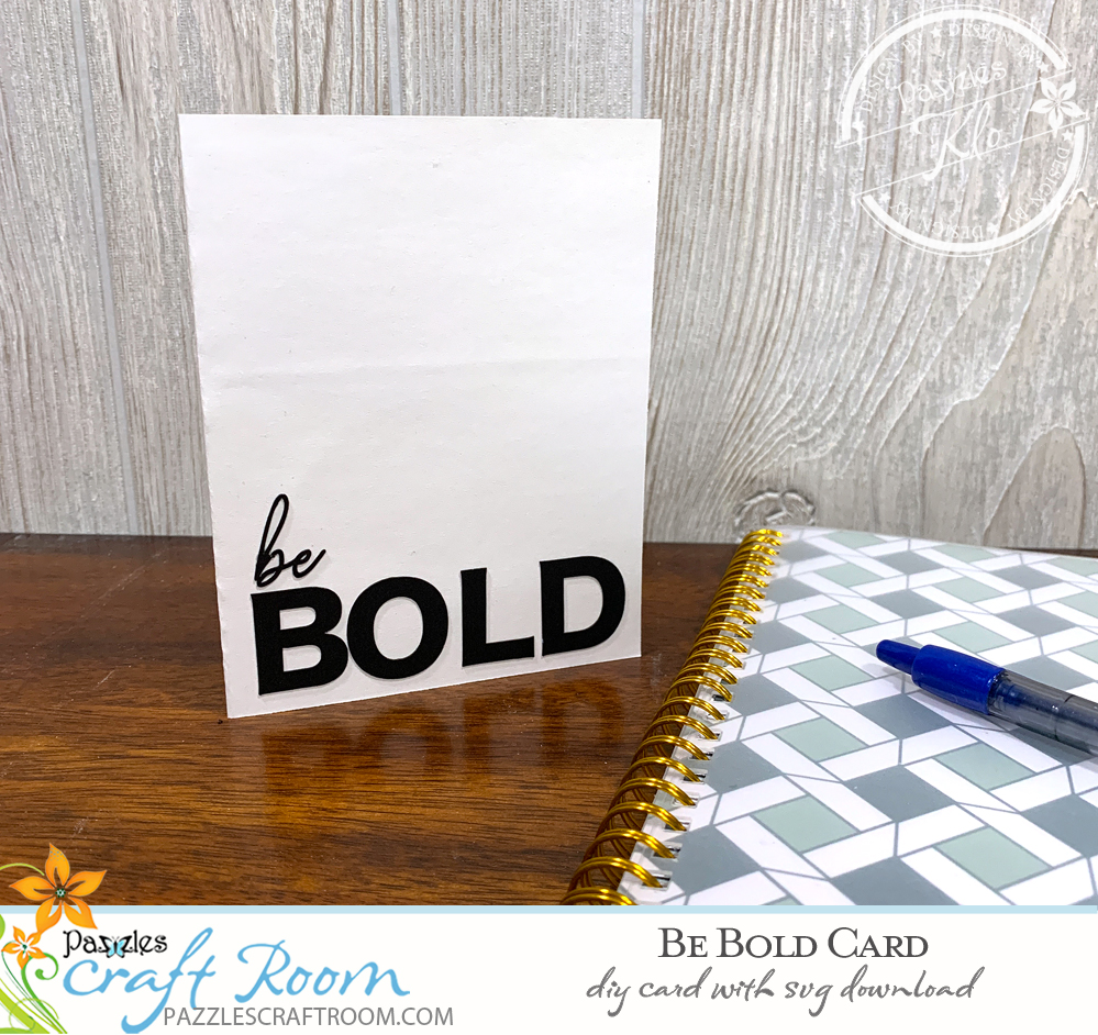 Pazzles DIY be BOLD card with instant SVG download. Instant SVG download compatible with all major electronic cutters including Pazzles Inspiration, Cricut, and Silhouette Cameo. Design by Klo Oxford. 