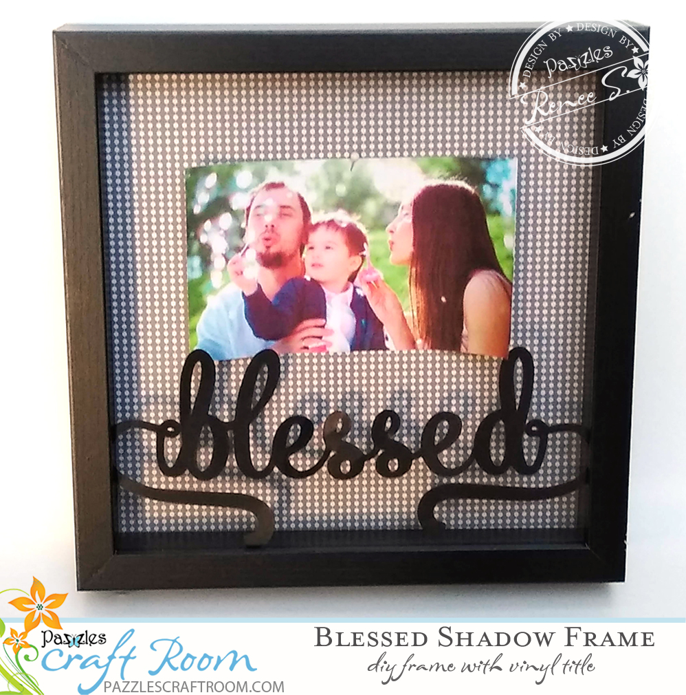 Pazzles DIY Blessed Shadow Frame with vinyl by Renee Smart