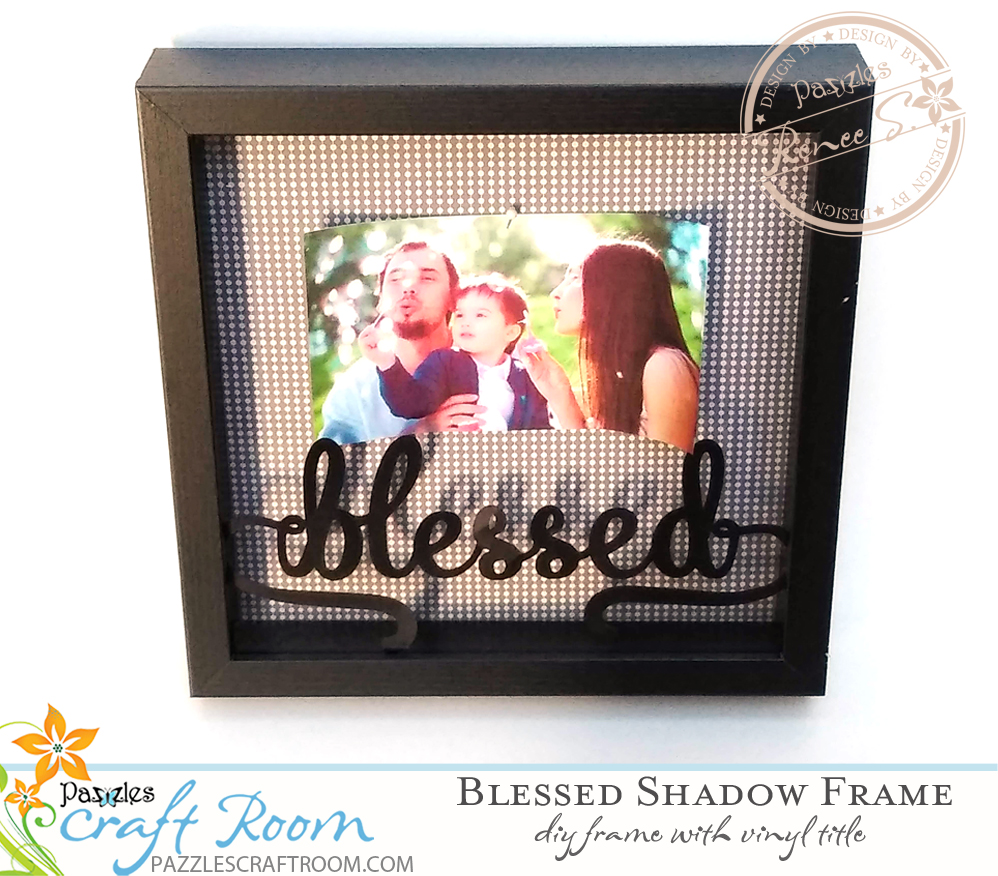 Pazzles DIY Blessed Shadow Frame with vinyl by Renee Smart