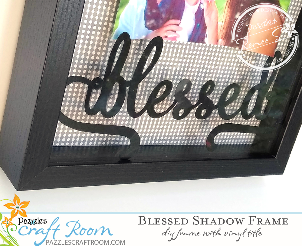 Pazzles DIY Blessed Shadow Frame with vinyl by Renee Smart