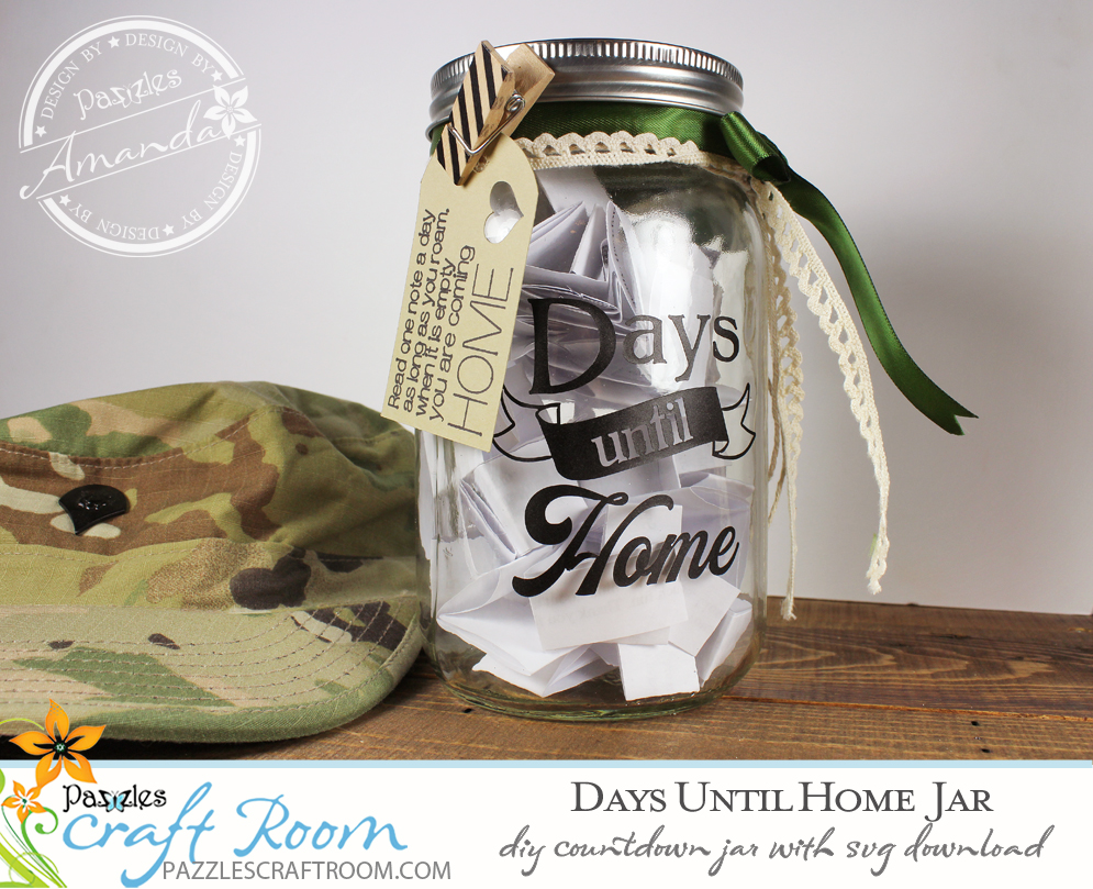 Pazzles Days Until Home DIY Deployment Countdown Jar with instant SVG download. Compatible with all major electronic cutters including Pazzles Inspiration, Cricut, and Silhouette Cameo. Design by Amanda Vander Woude.