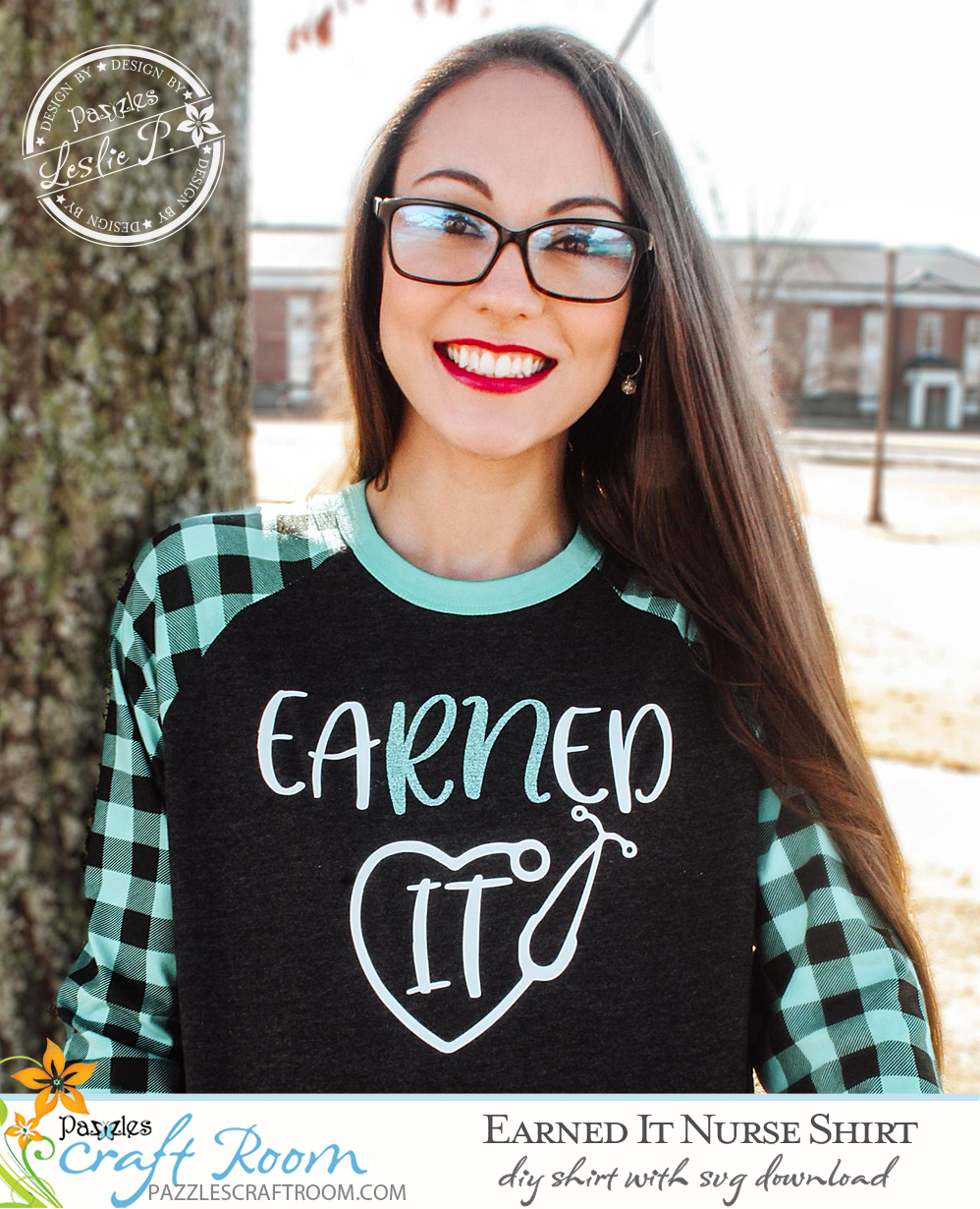 Pazzles EaRNed It DIY Nurse Shirt with instant SVG download. Compatible with all major electronic cutters including Pazzles Inspiration, Cricut, and Silhouette Cameo. Design by Leslie Peppers.