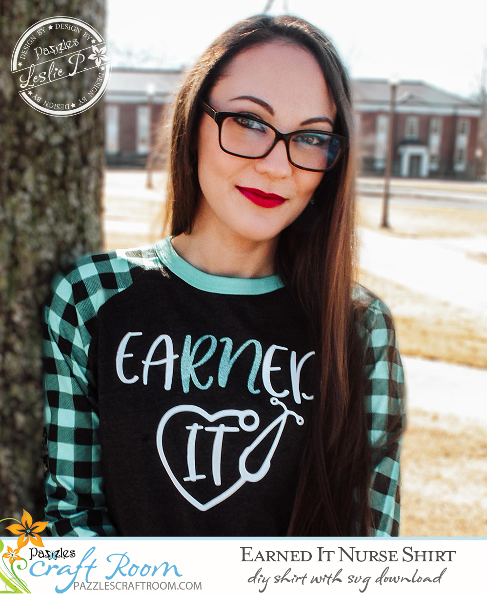 Pazzles EaRNed It DIY Nurse Shirt with instant SVG download. Compatible with all major electronic cutters including Pazzles Inspiration, Cricut, and Silhouette Cameo. Design by Leslie Peppers.