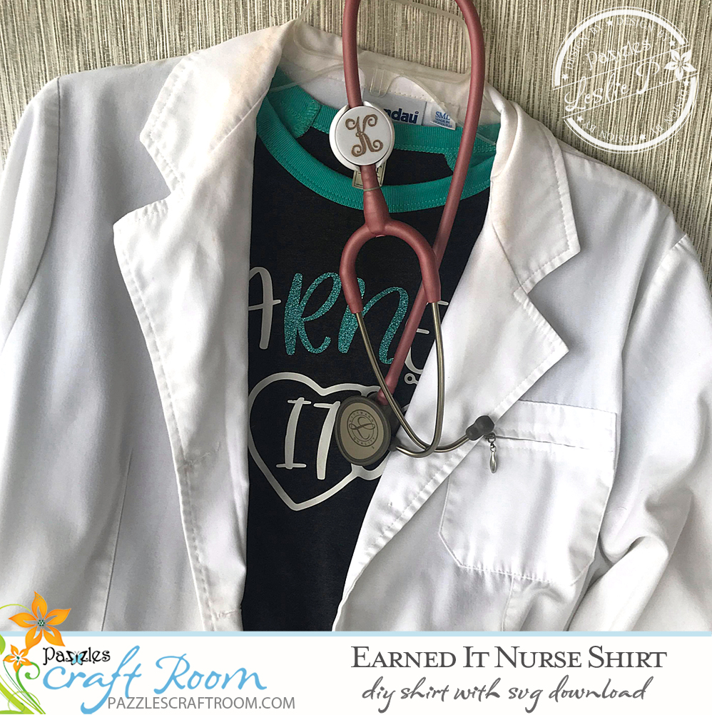 Pazzles EaRNed It DIY Nurse Shirt with instant SVG download. Compatible with all major electronic cutters including Pazzles Inspiration, Cricut, and Silhouette Cameo. Design by Leslie Peppers.