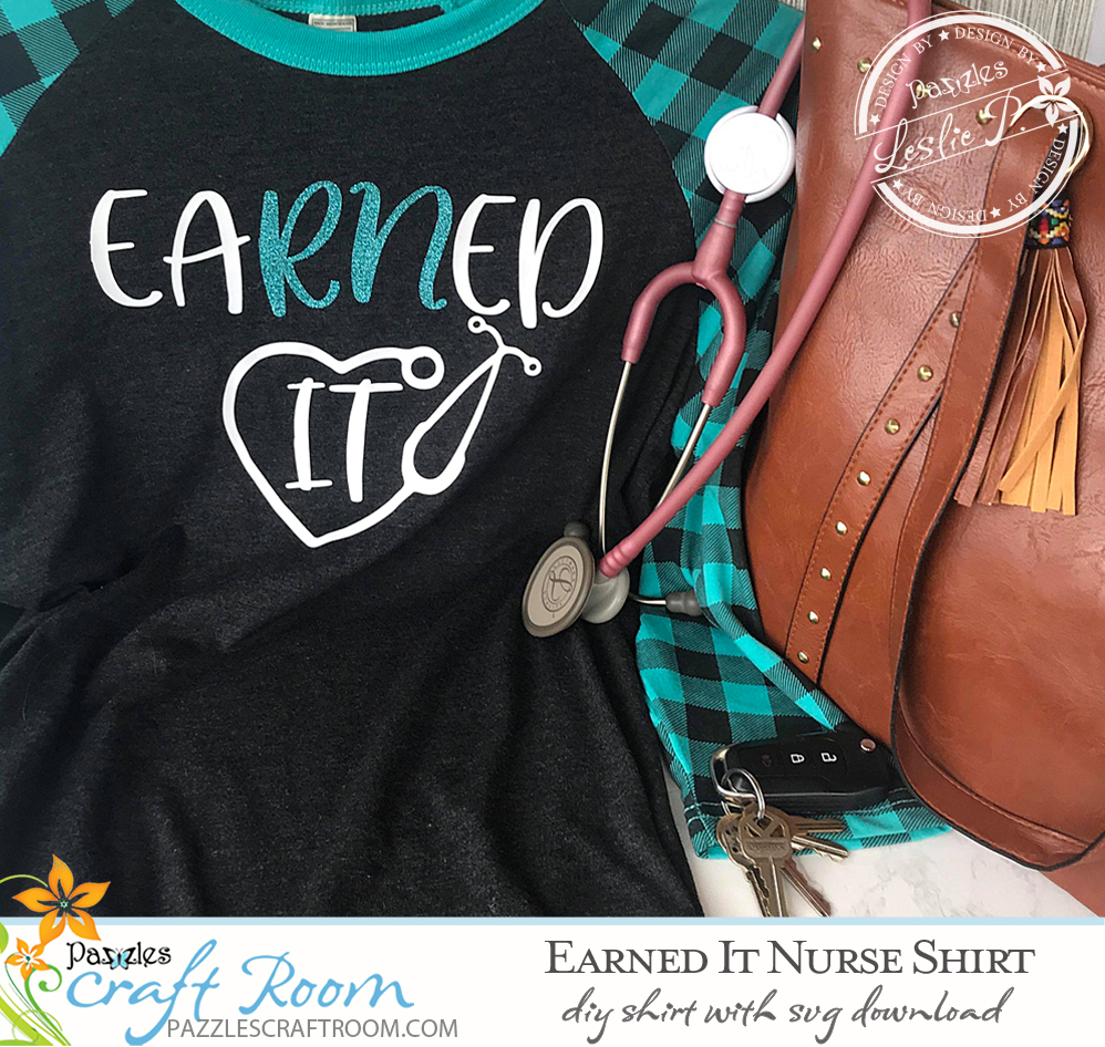 Pazzles EaRNed It DIY Nurse Shirt with instant SVG download. Compatible with all major electronic cutters including Pazzles Inspiration, Cricut, and Silhouette Cameo. Design by Leslie Peppers.