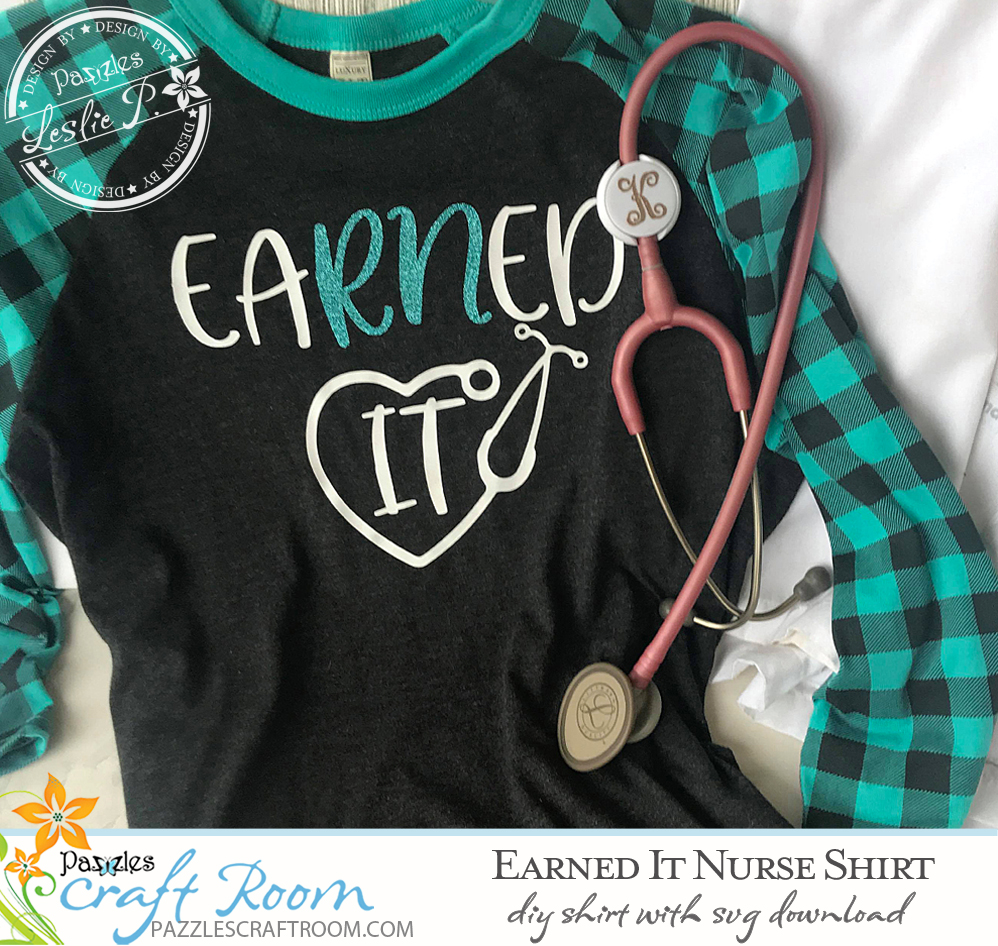 Pazzles EaRNed It DIY Nurse Shirt with instant SVG download. Compatible with all major electronic cutters including Pazzles Inspiration, Cricut, and Silhouette Cameo. Design by Leslie Peppers.