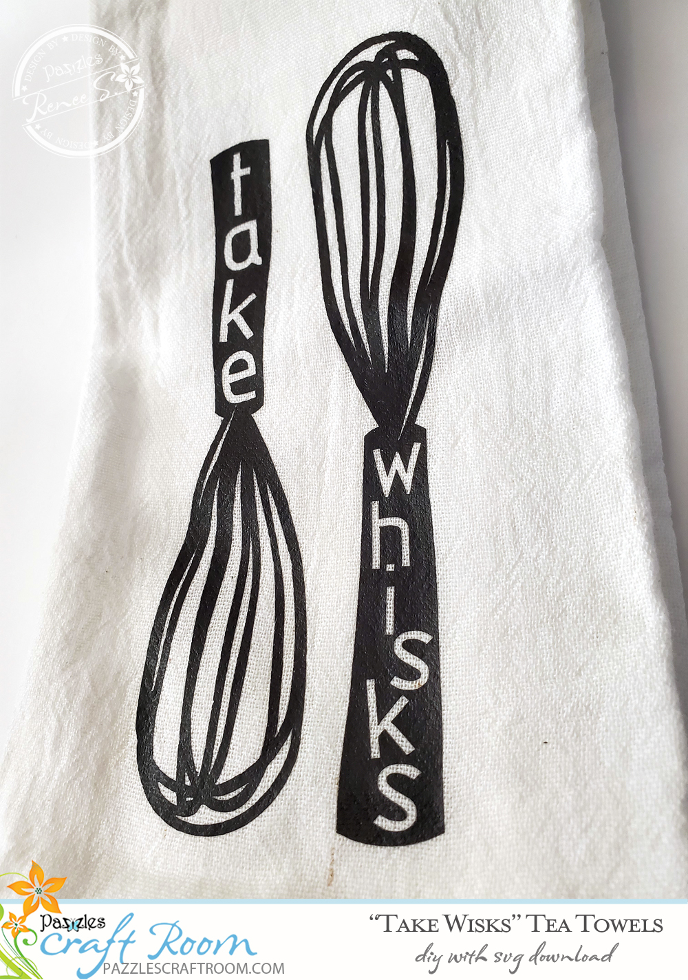 Pazzles Take Whisks DIY Tea Towels with instant SVG download. Compatible with all major electronic cutters including Pazzles Inspiration, Cricut, and Silhouette Cameo. Design by Renee Smart.