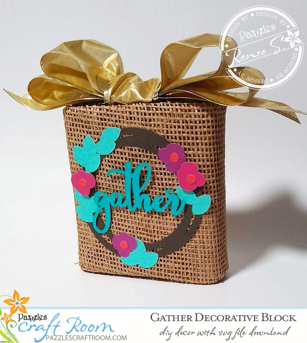 Pazzles DIY Gather Decorative Block with instant SVG download. Compatible with all major electronic cutters including Pazzles Inspiration, Cricut, and Silhouette Cameo. Design by Renee Smart. 