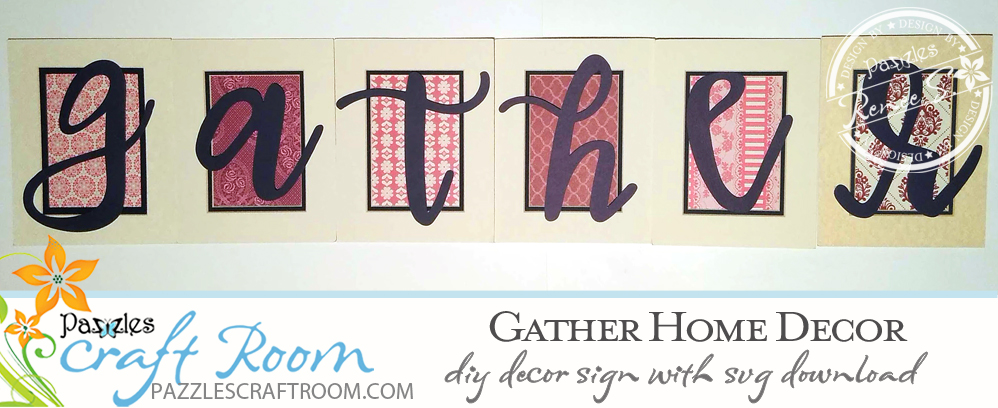 Pazzles Gather DIY Home Decor Sign with instant SVG download. Compatible with all major electronic cutters including Pazzles Inspiration, Cricut, and Silhouette Cameo. Design by Renee Smart.