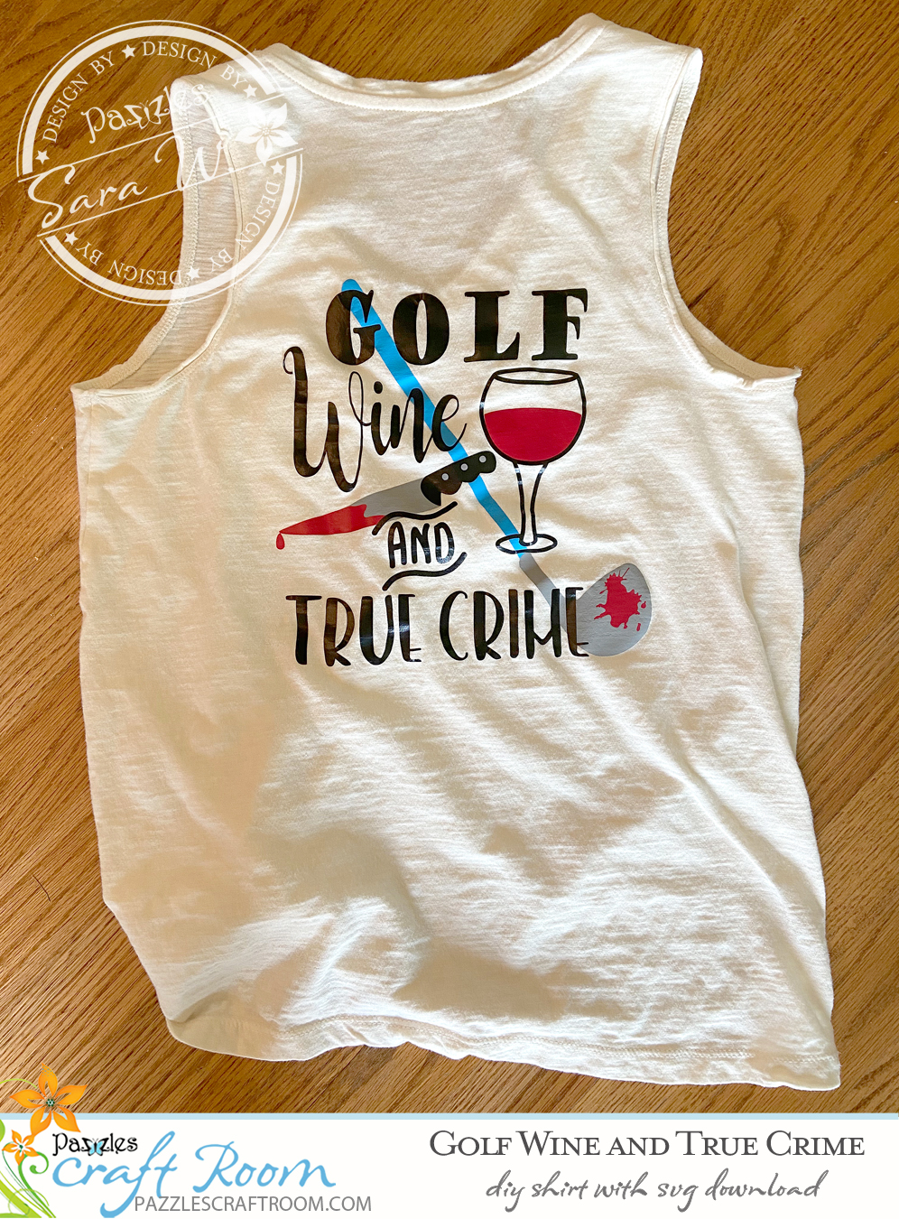 Pazzles DIY Golf Wine and True Crime shirt with instant SVG download. Compatible with all major electronic cutters including Pazzles Inspiration, Cricut, and Silhouette Cameo. Design by Sara Weber.
