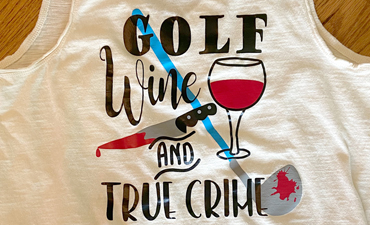 Pazzles DIY Golf Wine and True Crime shirt with instant SVG download. Compatible with all major electronic cutters including Pazzles Inspiration, Cricut, and Silhouette Cameo. Design by Sara Weber.