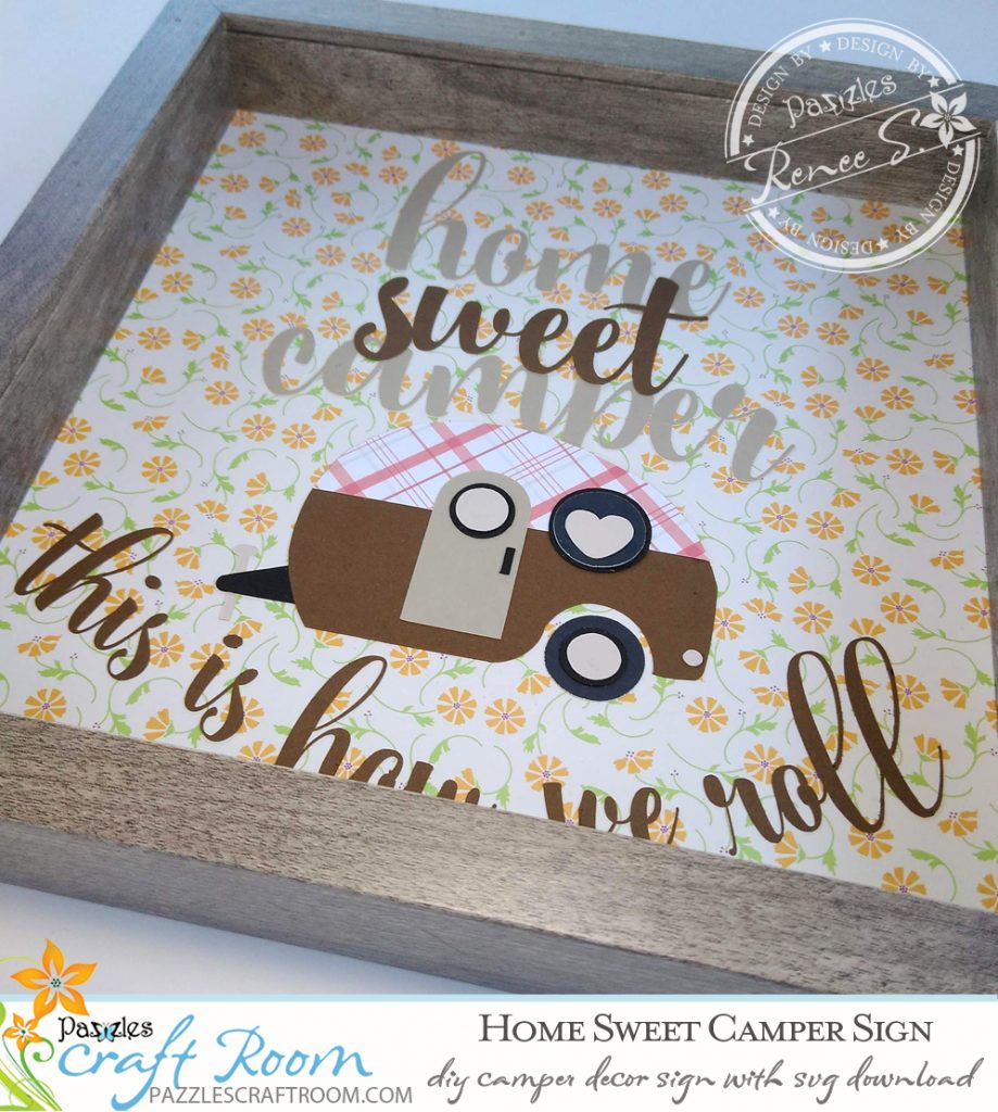 Pazzles Home Sweet Camper DIY Sign with instant SVG download. Compatible with all major electronic cutters including Pazzles Inspiration, Cricut, and Silhouette. Design by Renee Smart.