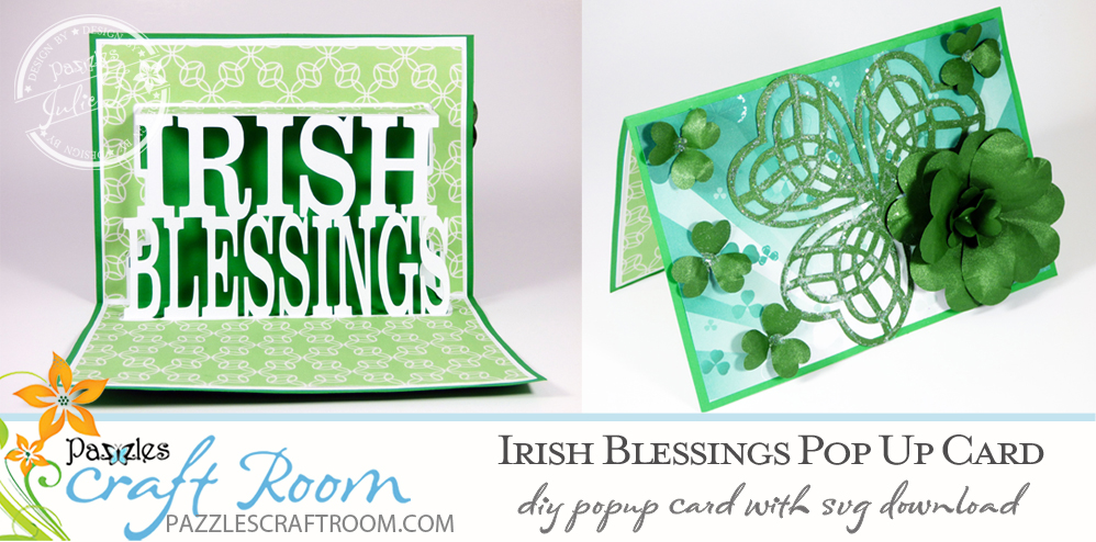Pazzles DIY Irish Blessings St. Patrick's Day Pop-Up Card with instant SVG download. Compatible with all major electronic cutters including Pazzles Inspiration, Cricut, and Silhouette Cameo. Design by Julie Flanagan. 
