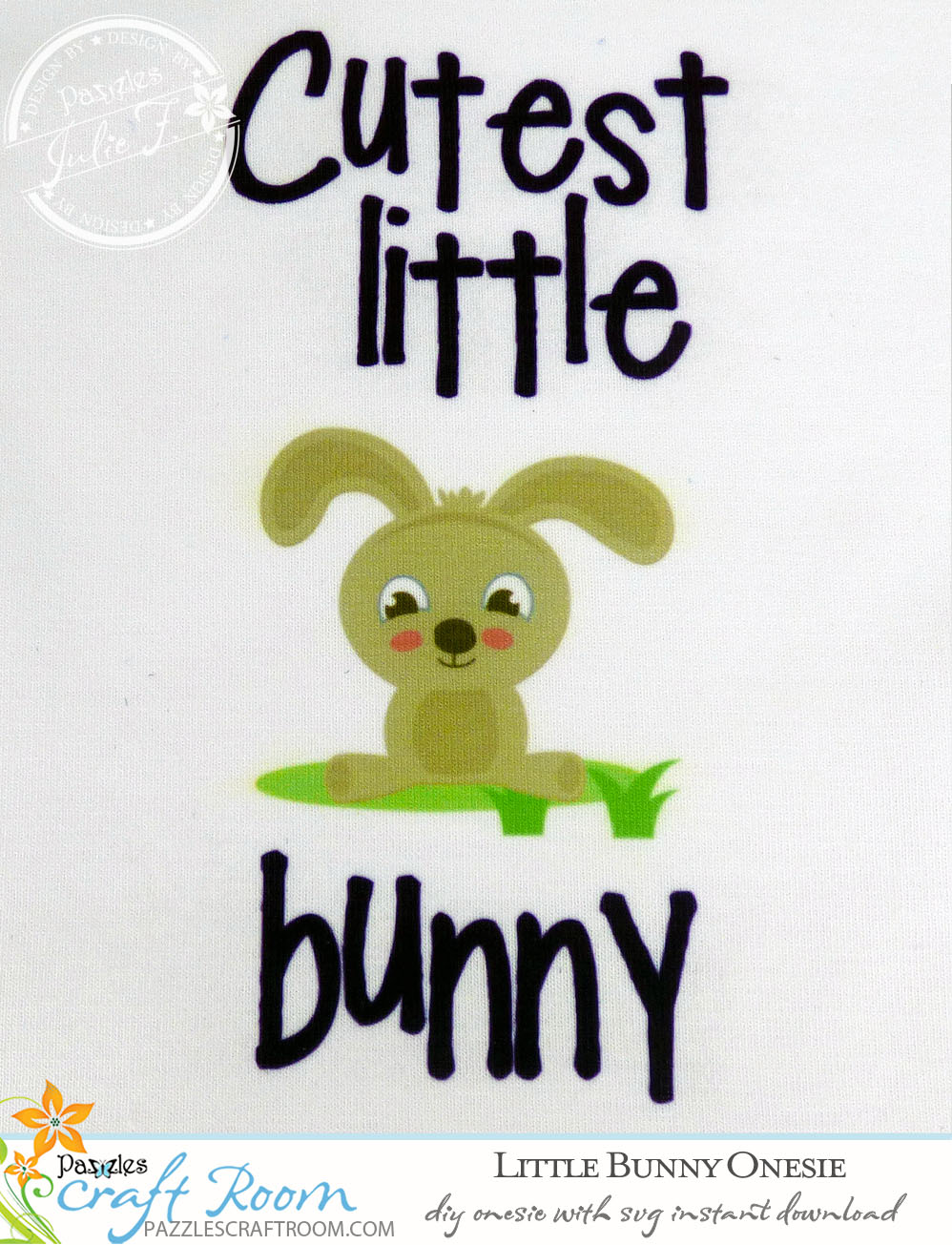 Pazzles DIY Bunny Onesie with instant SVG download. Compatible with all major electronic cutters including Pazzles Inspiration, Cricut, and Silhouette Cameo. Design by Julie Flanagan.