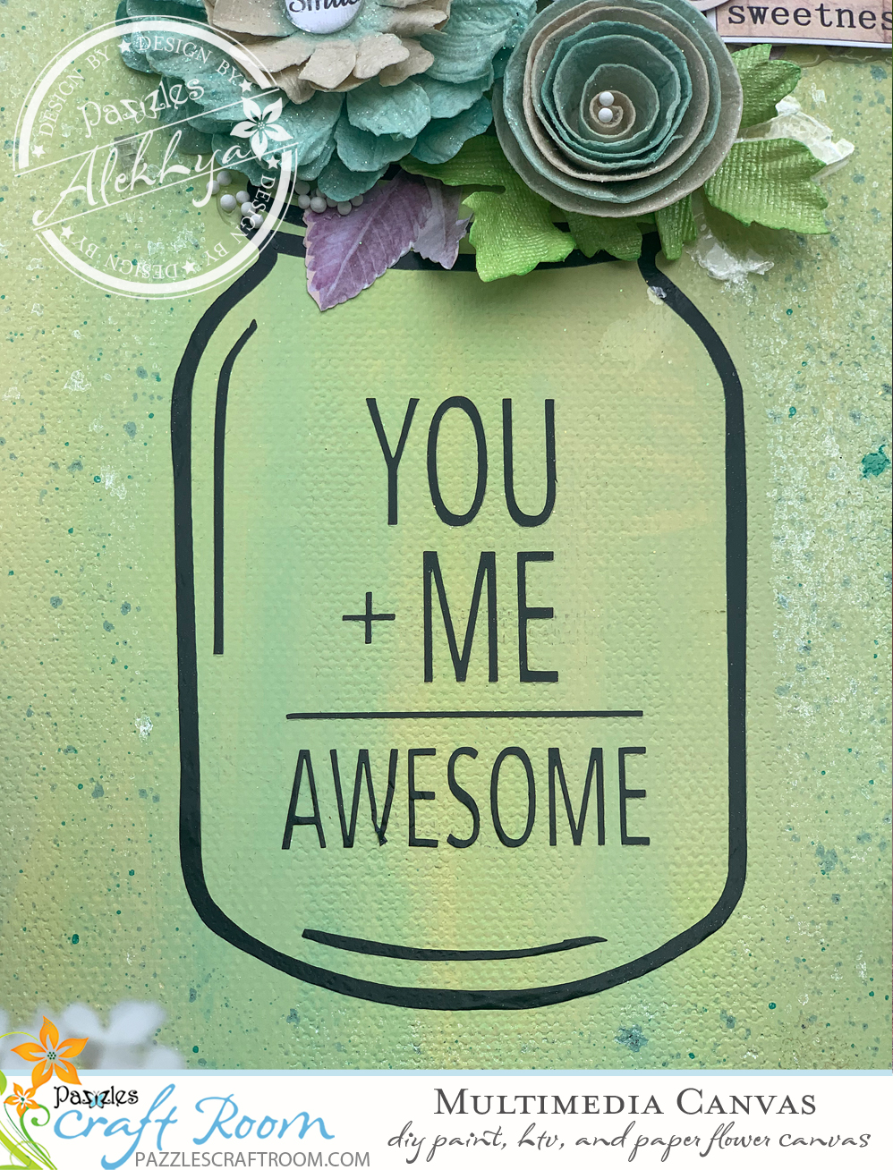 Pazzles DIY Craft Multimedia Canvas Flower HTV Mason Jar Painted Canvas with Paper Flowers You + Me = Awesome by Alekhya Yeluri