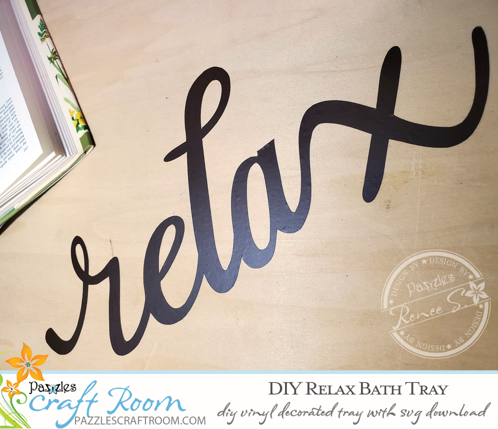 Pazzles DIY Relax Bath Tray with instant SVG download. Compatible with all major electronic cutters including Pazzles Inspiration, Cricut, and Silhouette Cameo. Design by Renee Smart.