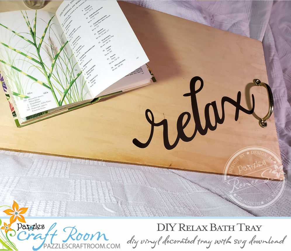 Pazzles DIY Relax Bath Tray with instant SVG download. Compatible with all major electronic cutters including Pazzles Inspiration, Cricut, and Silhouette Cameo. Design by Renee Smart.