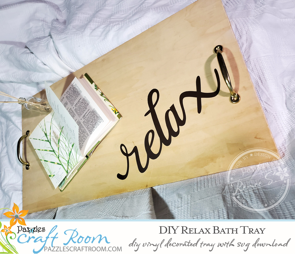 Pazzles DIY Relax Bath Tray with instant SVG download. Compatible with all major electronic cutters including Pazzles Inspiration, Cricut, and Silhouette Cameo. Design by Renee Smart.