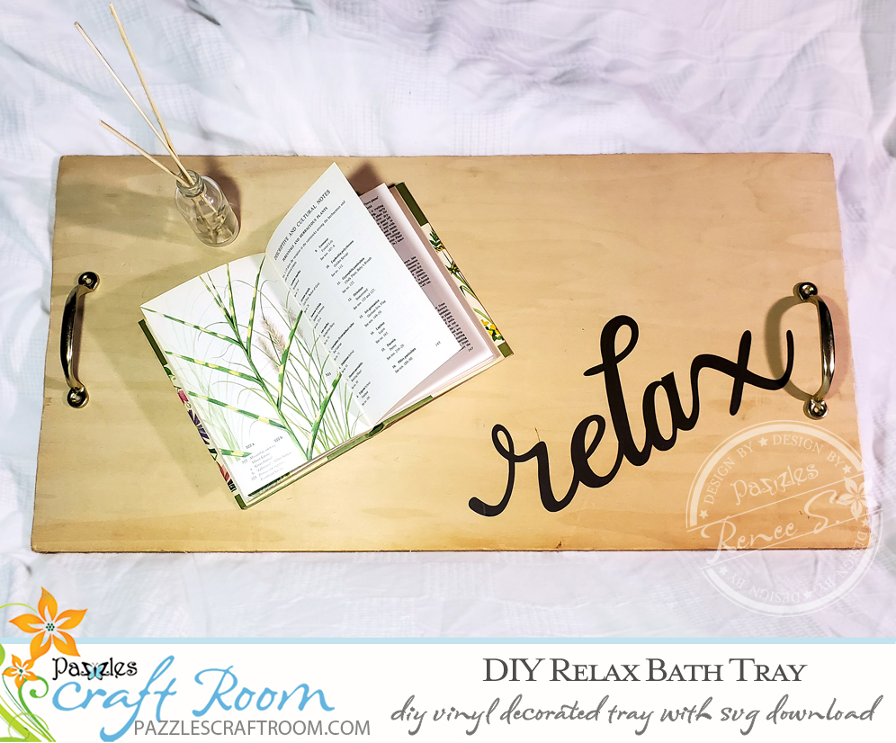 Pazzles DIY Relax Bath Tray with instant SVG download. Compatible with all major electronic cutters including Pazzles Inspiration, Cricut, and Silhouette Cameo. Design by Renee Smart.