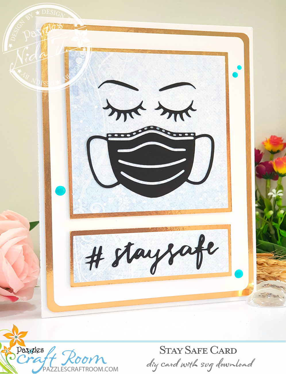 Pazzles DIY Stay Safe Card for Covid-19 Coronavirus Pandemic. Instant SVG download compatible with all major electronic cutters including Pazzles Inspiration, Cricut, and Silhouette Cameo. Design by Nida Tanweer.