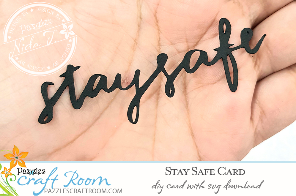 Pazzles DIY Stay Safe Card for Covid-19 Coronavirus Pandemic. Instant SVG download compatible with all major electronic cutters including Pazzles Inspiration, Cricut, and Silhouette Cameo. Design by Nida Tanweer.